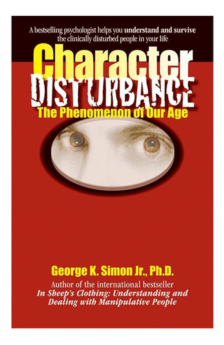 Character Disturbance: The Phenomenon Of Our Age (volume 1), De Simon Ph.d., Dr. George K.. Editorial Parkhurst Brothers Publishers Inc, Tapa Blanda En Inglés