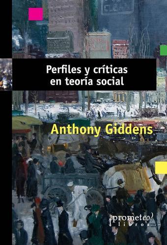 Perfiles Y Críticas En Teoría Social - Giddens - Prometeo