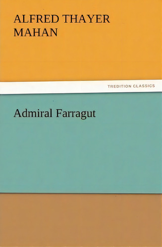 Admiral Farragut, De A T (alfred Thayer) Mahan. Editorial Tredition Classics, Tapa Blanda En Inglés