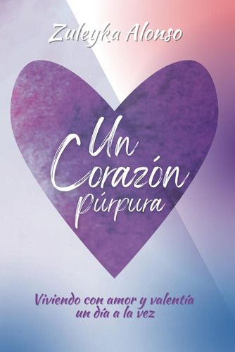 Libro: Un Corazón Púrpura: Viviendo Con Amor Y Valentía Un D