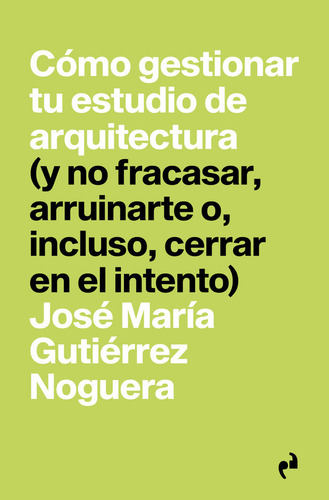Como Gestionar Tu Estudio De Arquitectura - Gutierrez Noguer
