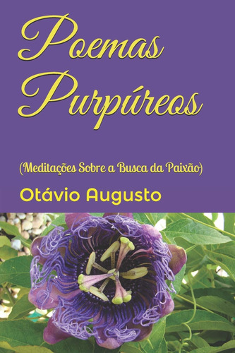 Poemas Purpúreos: (meditações Sobre A Busca Da Paixão)