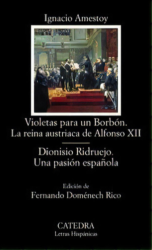 Violetas Para Un Borbãâ³n. La Reina Austriaca De Alfonso Xii; Dionisio Ridruejo. Una Pasiãâ³n E..., De Amestoy, Ignacio. Editorial Ediciones Cátedra, Tapa Blanda En Español