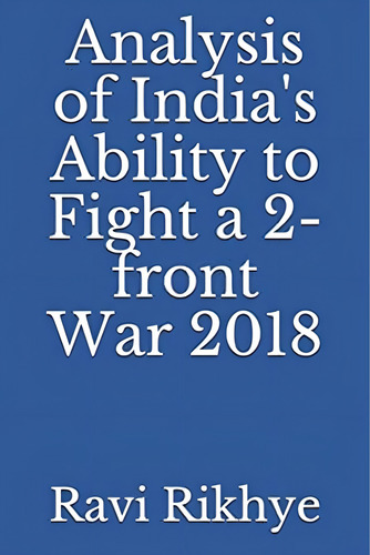 Analysis Of Indiaøs Ability To Fight A 2-front War 2018, De Rikhye, Ravi. Editorial Independently Published, Tapa Blanda En Inglés