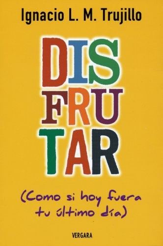 Libro Disfrutar Como Si Hoy Fuera Tu Ultimo Dia (vivir Mejor