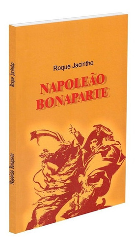 Napoleão Bonaparte, De : Roque Jacintho. Série Não Aplica, Vol. Não Aplica. Editora Luz No Lar, Capa Mole, Edição Não Aplica Em Português, 2002