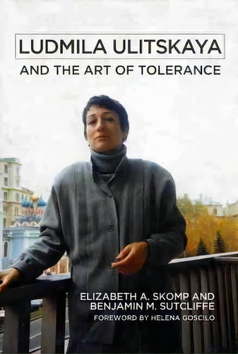 Ludmila Ulitskaya And The Art Of Tolerance, De Elizabeth A. Skomp. Editorial University Of Wisconsin Press, Tapa Blanda En Inglés