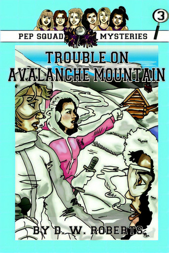 Pep Squad Mysteries Book 3: Trouble On Avalance Mountain, De Roberts, Dw. Editorial Al Lavallis Enterprises Llc, Tapa Blanda En Inglés