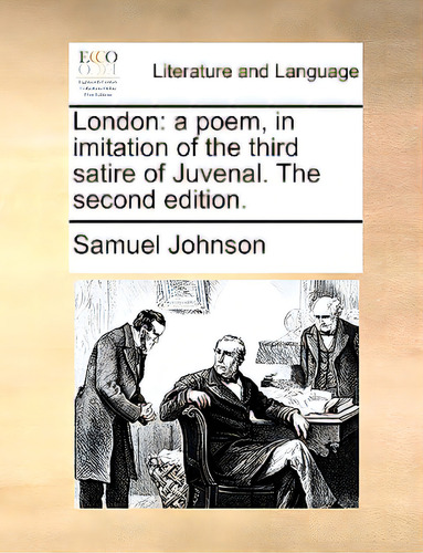 London: A Poem, In Imitation Of The Third Satire Of Juvenal. The Second Edition., De Johnson, Samuel., Vol. 1. Editorial Gale Ecco Print Ed, Tapa Blanda, Edición The Second Edition. En Inglés