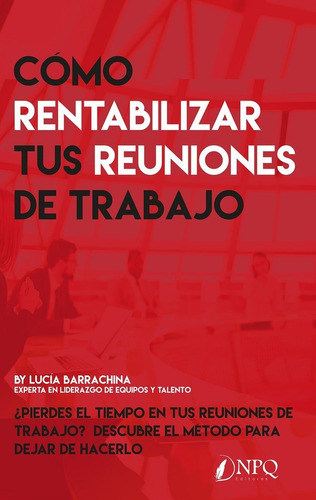 Libro Como Rentabilizar Tus Reuniones De Trabajo - Lucia ...