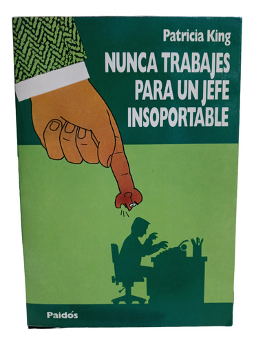 Nunca Trabajes Para Un Jefe Insoportable - Patricia King - (Usado)