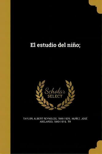 El Estudio Del Nino;, De Albert Reynolds 1846-1929 Taylor. Editorial Temas Grupo Editorial, Tapa Blanda, Edición 2012 En Español