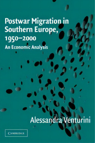 Postwar Migration In Southern Europe, 1950-2000: An Economic Analysis, De Alessandra Venturini., Vol. 1. Editorial Cambridge University Press, Tapa Blanda En Inglés