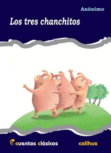 Los Tres Chanchitos - Cuentos Clasicos Colihue, De Anónimo. Editorial Colihue, Tapa Blanda En Español, 2011