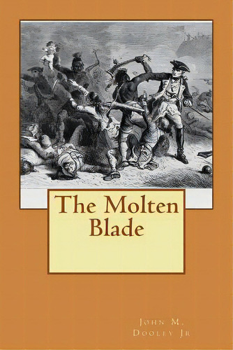 The Molten Blade, De Dooley Jr, John M.. Editorial Createspace, Tapa Blanda En Inglés