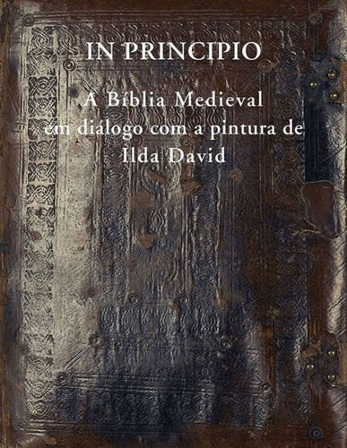  In Principio - A Bíblia Medieval Em Diálogo Com A Pintura D