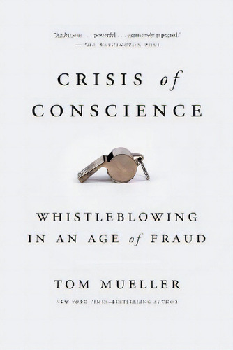 Crisis Of Conscience : Whistleblowing In An Age Of Fraud, De Tom Mueller. Editorial Penguin Putnam Inc, Tapa Blanda En Inglés