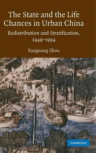 The State And Life Chances In Urban China, De Xueguang Zhou. Editorial Cambridge University Press, Tapa Dura En Inglés