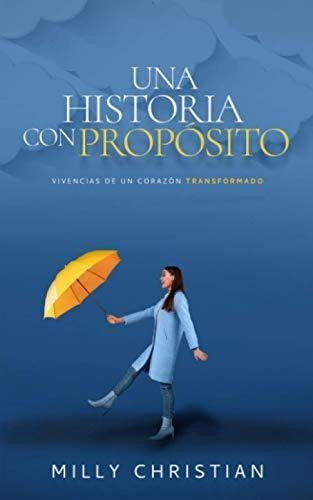 Libro : Una Historia Con Proposito Vivencias De Un Corazon.