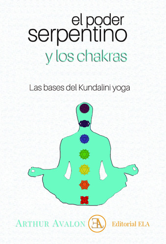 El poder serpentino y los chakras: Las bases del Kundalini yoga, de Avalon, Arthur. Editorial Ediciones Librería Argentina, tapa blanda en español, 2022