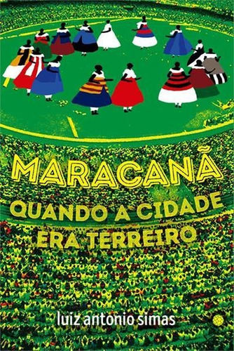 Maracana: Quando A Cidade Era...1ªed.(2021) - Livro