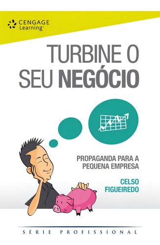 Turbine o seu negócio: propaganda para a pequena empresa, de Figueiredo, Celso. Editorial Cengage Learning Edições Ltda., capa mole em português, 2009