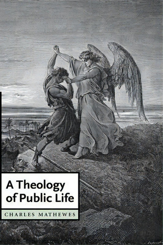 A Theology Of Public Life, De Charles T. Mathewes. Editorial Cambridge University Press, Tapa Blanda En Inglés
