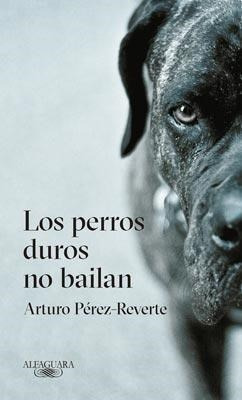 Libro Los Perros Duros No Bailan De Arturo Perez-reverte