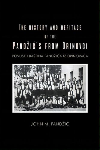 The History And Heritage Of The Pandzic's From Drinovci, De Pandzic, John M.. Editorial Dorrance Pub Co Inc, Tapa Blanda En Inglés