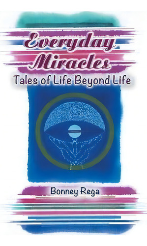 Everyday Miracles, De Bonney Rega. Editorial Iuniverse, Tapa Blanda En Inglés