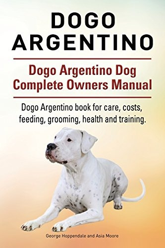 Dogo Argentino Dogo Argentino Dog Manual Completo De Propiet