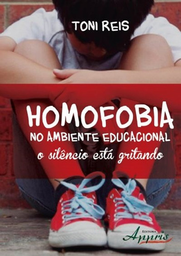 Homofobia no ambiente educacional: o silêncio está gritando, de Reis, Toni. Editorial Appris Editora e Livraria Eireli - ME, capa mole em português, 2015