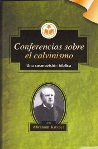 Conferencias Sobre El Calvinismo - Abraham Kuyper