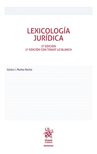 Lexicología Jurídica / 2 Ed., De Muñoz Rocha, Carlos I.. Editorial Tirant Lo Blanch, Tapa Blanda, Edición 02 En Español, 2024