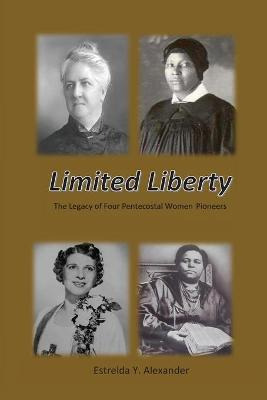 Libro Limited Liberty : The Legacy Of Four Pentecostal Wo...