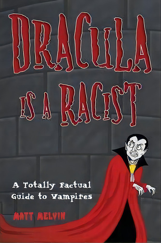 Dracula Is A Racist : A Totally Factual Guide To Vampires, De Matt Melvin. Editorial Citadel Press Inc.,u.s., Tapa Blanda En Inglés