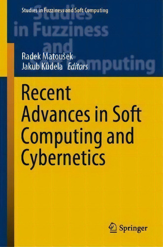 Recent Advances In Soft Computing And Cybernetics, De Radek Matousek. Studies In Fuzziness And Soft Computing, Vol. 1. Editorial Springer Nature Switzerland Ag, Tapa Dura En Inglés