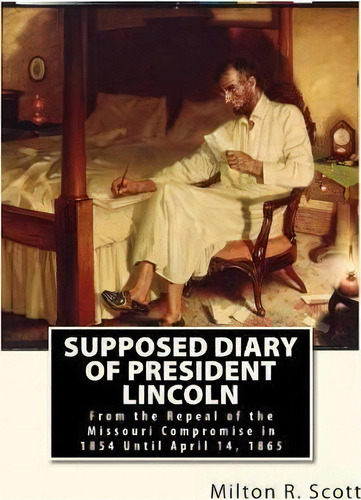 Supposed Diary Of President Lincoln, De Milton R Scott. Editorial Createspace Independent Publishing Platform, Tapa Blanda En Inglés