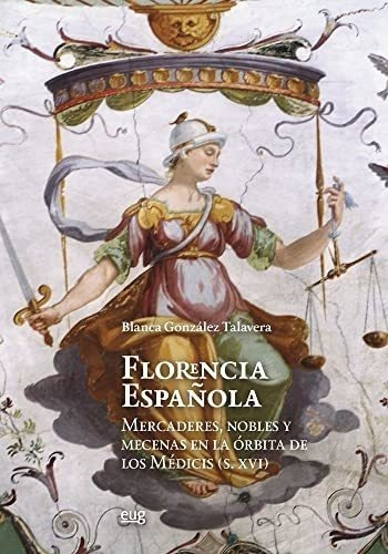 Florencia Española: Mercaderes, Nobles Y Mecenas En La Órbit
