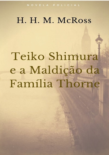 Teiko Shimura E A Maldição Da Família Thorne, De H. H. M. Mcross. Série Não Aplicável, Vol. 1. Editora Clube De Autores, Capa Mole, Edição 1 Em Português, 2018