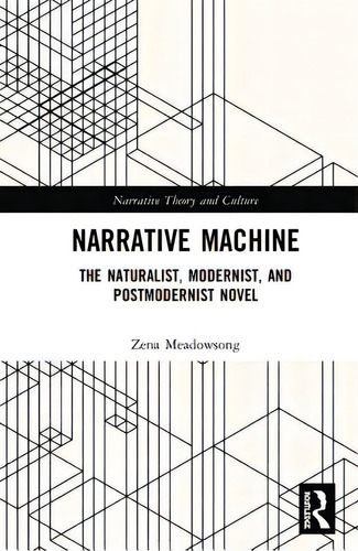 Narrative Machine: The Naturalist, Modernist, And Postmodernist Novel, De Meadowsong, Zena. Narrative Theory And Culture, Vol. 1. Editorial Routledge, Tapa Dura En Inglés