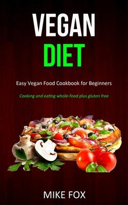 Libro Vegan Diet : Easy Vegan Food Cookbook For Beginners...