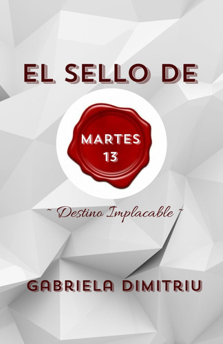 Libro: El Sello De Martes 13: Destino Implacable (spanish Ed