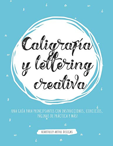 Caligrafia Y Lettering Creativa: Una Guia Para Principiantes