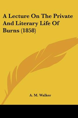 Libro A Lecture On The Private And Literary Life Of Burns...