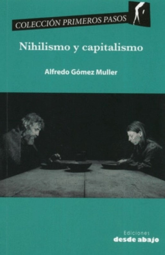Nihilismo y capitalismo, de Alfredo Gómez Muller. Serie 9588926322, vol. 1. Editorial Ediciones desde abajo, tapa blanda, edición 2016 en español, 2016