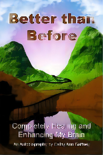 Better Than Before Completely Healing And Enhancing My Brain An Autobiography, De Cathy Ann Gaffney. Editorial Brain Phoenix Llc, Tapa Blanda En Inglés