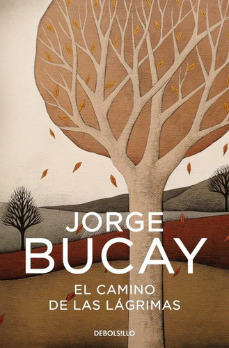 El camino de las lÃÂ¡grimas, de Bucay, Jorge., vol. 1.0. Editorial Debolsillo, tapa blanda, edición 1.0 en español, 2023