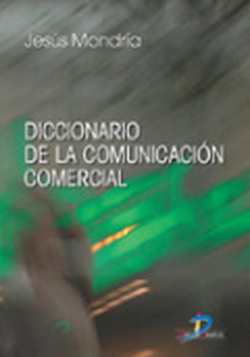 Diccionario de la comunicación comercial: No aplica, de Mondría, Jesús. Serie 1, vol. 1. Editorial Diaz de Santos, tapa pasta blanda, edición 1 en español, 2004