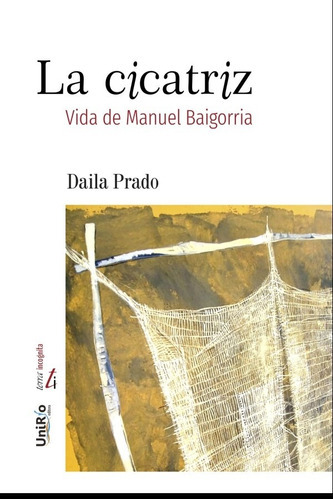 La Cicatriz Vida De Manuel Baigorria, De Daila Prado. Editorial Unirio En Español